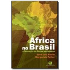 Africa No Brasil: A Formacao Da Lingua Portuguesa