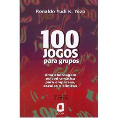 100 jogos para grupos: Uma abordagem psicodramática para empresas, escolas e clínicas
