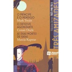 Três amizades – O príncipe e o mendigo / O detetive agonizante / As duas mortes de Isaías