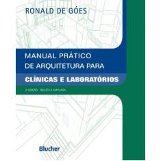 Manual Prático de Arquitetura Para Clínicas e Laboratórios - BLUCHER