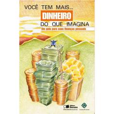 Livro - Voce tem mais dinheiro imagina: Um guia para suas finanças
