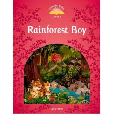 Rainforest Boy - Classic Tales - Level 2 - Second Edition - Oxford Uni