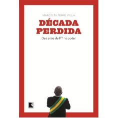 Livro - Década perdida: Dez anos de PT no poder