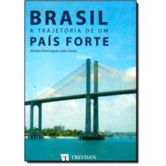 Brasil - A Trajetoria De Um Pais Forte