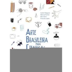 Arte Brasileira Para Crianças - 100 Artistas e Atividades Para Você Brincar
