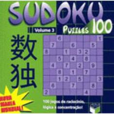 Sudoku Puzzles 100 (Volume 3) - 100 Jogos De Raciocínio, Lógica E Concentração!