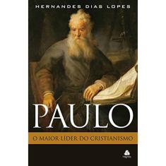 Paulo - O Maior Líder Do Cristianismo