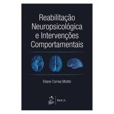 Reabilitação Neuropsicológica E Intervenções Comportamentais