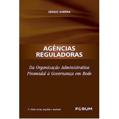 Agências Reguladoras: Da organização administrativa piramidal à governança em rede