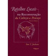 Livro Retalhos Locais Na Reconstrução De Cabeça E Pescoço - Di Livros