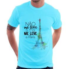 Camiseta Não Me Leve A Mal, Me Leve A Paris - Foca Na Moda