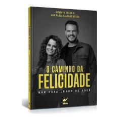 O Caminho da Felicidade - Não Está Longe de Você