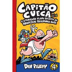 Capitao Cueca E O Perigoso Plano Secreto Do Professor Fraldinha Suja Vol. 4