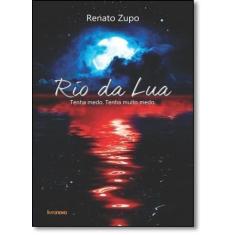 Rio da Lua: Tenha Medo. Tenha Muito Medo - RENATO ZUPO, 3