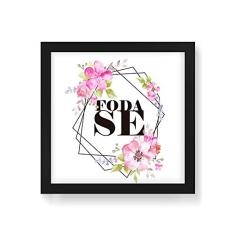 Arte Maníacos Quadro Decorativo Foda-se Floral - 30x30cm (Moldura em laca preta)