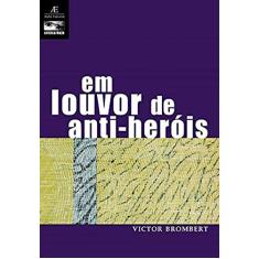 Em Louvor de Anti-heróis: Figuras e Temas da Moderna Literatura Europeia 1830-1980: 11