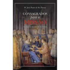 Consagrados Para A Missão (Pe. João Paulo De M. Dantas) - Ecclesiae