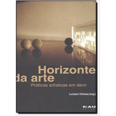 Horizonte Da Arte: Praticas Artisticas Em Devir - Trarepa Ltda.