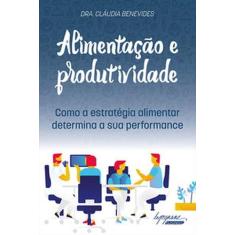 Alimentação e produtividade: como a estratégia alimentar determina a s