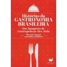 Historias Da Gastronomia Brasileira - RARA CULTURAL