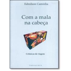 Com a mala na cabeça: crônicas de viagem - THESAURUS EDITORA, 3