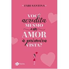 Você acredita mesmo em amor à primeira vista?