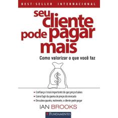 Seu Cliente Pode Pagar Mais