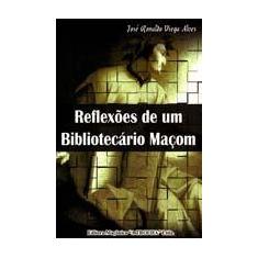 Reflexoes de Um Bibliotecario Macom - MACONICA TROLHA