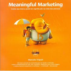 Meaningful Marketing. Como Sua Marca Pode Ter Significado na Vida das Pessoas