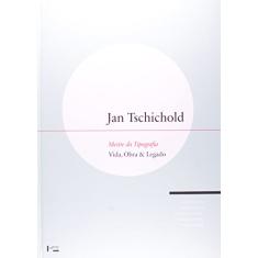 Jan Tschichold. O Mestre Da Tipografia. Vida, Obra E Legado
