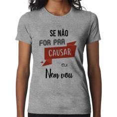 Baby Look Se não for pra causar eu nem vou - Foca na Moda, Cinza, GGG