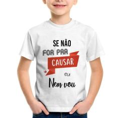 Camiseta Infantil Se não for pra causar eu nem vou - Foca na Moda, Bra
