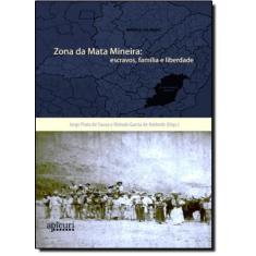 Zona Da Mata Mineira: Escravos, Família E Liberdade
