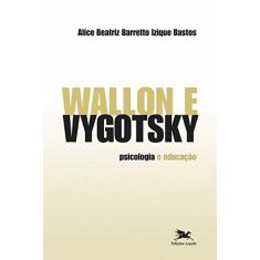 Wallon e Vygotsky: Psicologia e educação