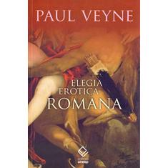 Elegia Erótica Romana: O amor, a poesia e o Ocidente