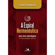 Espiral Hermeneutica - Uma Nova Abordagem A Interpretacao Biblica 