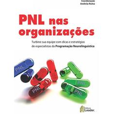 Livro PNL nas Organizações - Turbine sua equipe com dicas e estratégias de especialistas da Programação Neurolinguistica