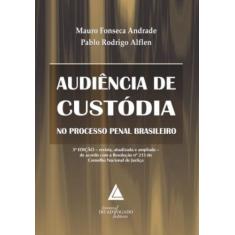 Audiência De Custódia No Processo Penal Brasileiro - Livraria Do Advog