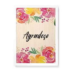 Arte Maníacos Quadro Decorativo em Madeira Floral Agradeço - 23x16,25cm (Moldura caixa em laca branca)