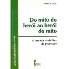 Do Mito do Herói ao Herói do Mito