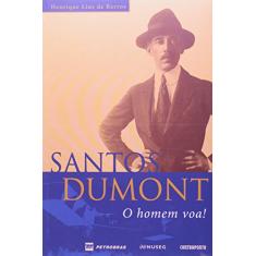 Santos Dumont. O Homem Voa!