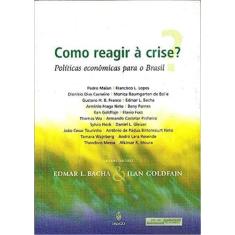 Como Reagir A Crise - Políticas Econômicas Para O Brasil