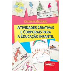 Atividades criativas e corporais para a educaçao infantil - WAK EDITOR