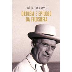 Origem E Epílogo Da Filosofia (José Ortega Y Gasset)