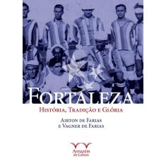 Fortaleza: História, Tradição e Glória