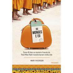 Livro - Os Monges e Eu: Como 40 Dias No Mosteiro Francês De Thich Nhat Hanh Transformaram Minha Vida.