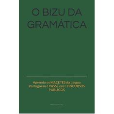 O bizu da gramática: Aprenda os MACETES da Língua Portuguesa e PASSE em CONCURSOS PÚBLICOS