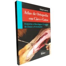 Atlas De Ortopedia Em Cães E Gatos - Anatomia E Abordagens Cirúrgicas