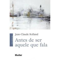 Antes de ser aquele que fala - BLUCHER
