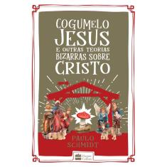Livro Cogumelo Jesus E Outras Teorias Bizarras Sobre Cristo